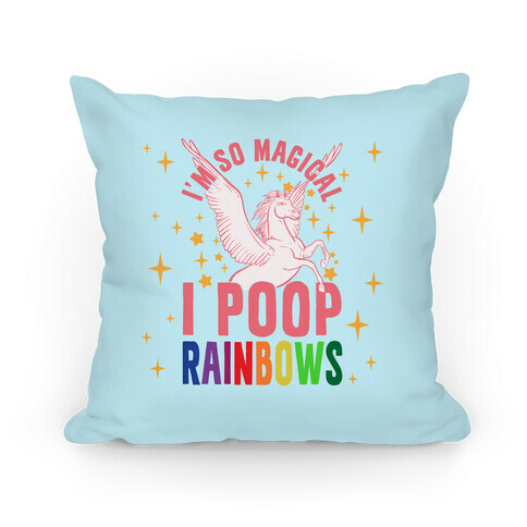 I'm So Magical I Poop Rainbows Pillow