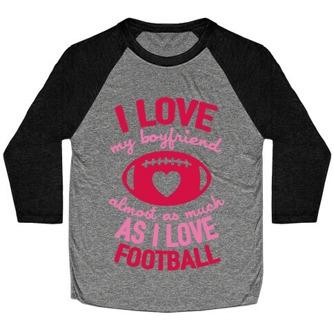 I Love My Boyfriend Almost As Much As I Love Football Baseball Tee