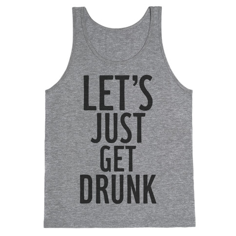 Let's Just Get Drunk Tank Top