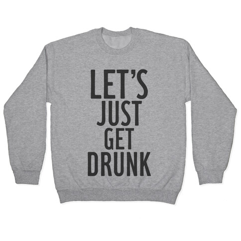 Let's Just Get Drunk Pullover