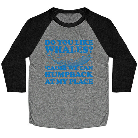 Do You Like Whales? Baseball Tee