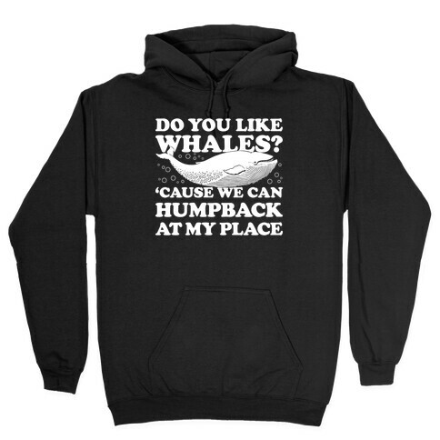 Do You Like Whales? Hooded Sweatshirt