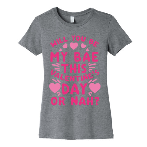 Will You Be My Bae This Valentine'S Day Or Nah? Womens T-Shirt