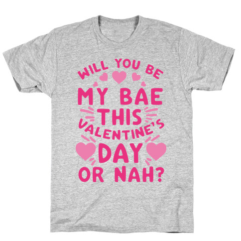 Will You Be My Bae This Valentine'S Day Or Nah? T-Shirt