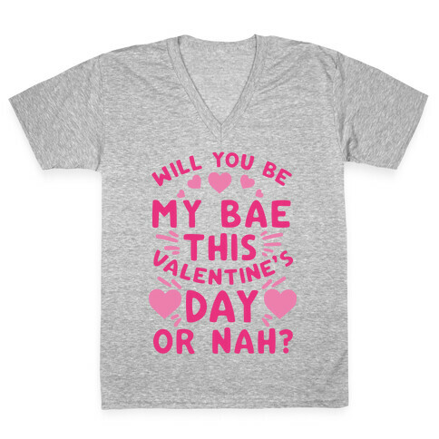 Will You Be My Bae This Valentine'S Day Or Nah? V-Neck Tee Shirt