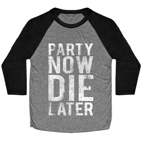Party Now Die Later Baseball Tee