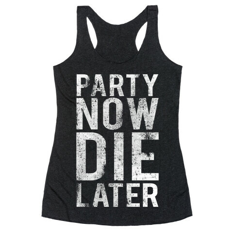 Party Now Die Later Racerback Tank Top