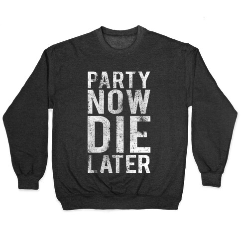 Party Now Die Later Pullover