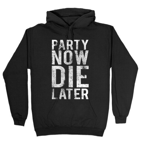 Party Now Die Later Hooded Sweatshirt