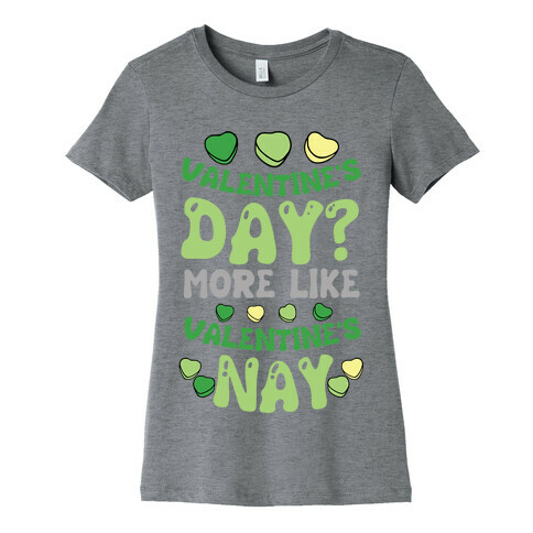 Valentine's Day? More Like Valentine's Nay Womens T-Shirt