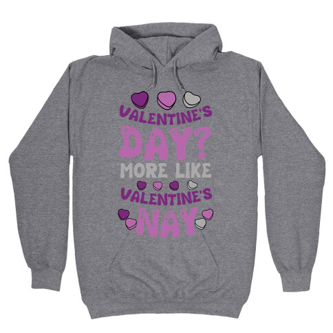 Valentine's Day? More Like Valentine's Nay Hooded Sweatshirt