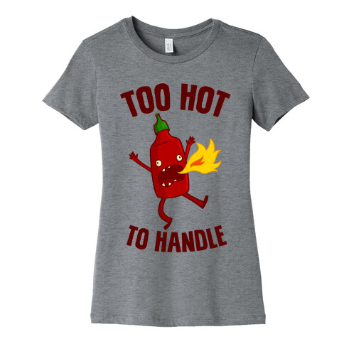 Too Hot To Handle Womens T-Shirt