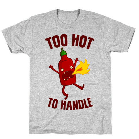 Too Hot To Handle T-Shirt