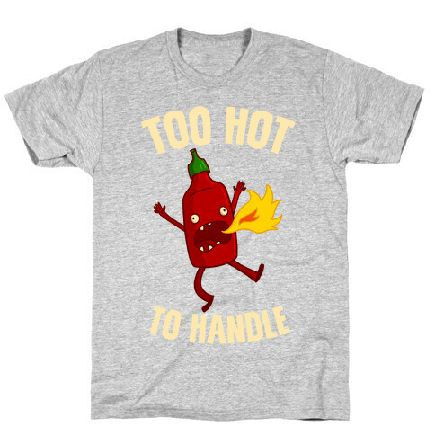 Too Hot To Handle T-Shirt