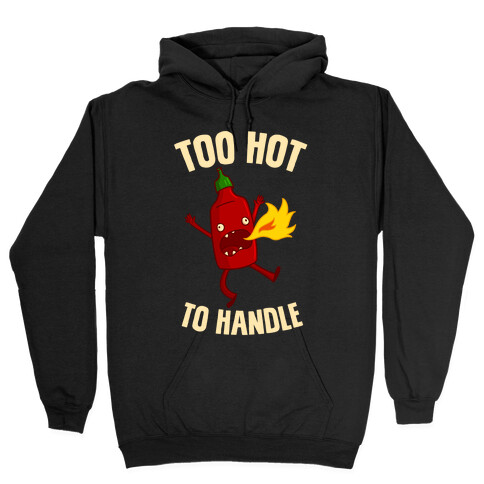 Too Hot To Handle Hooded Sweatshirt