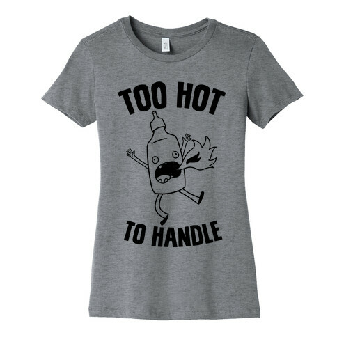 Too Hot To Handle Womens T-Shirt