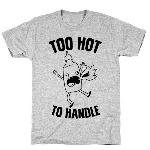 Too Hot To Handle T-Shirt