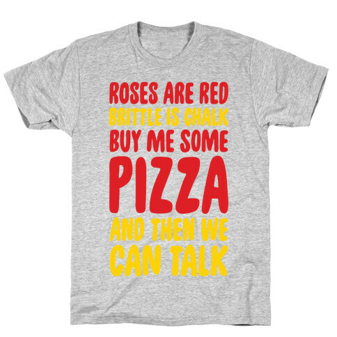 Roses Are Red, Brittle Is Chalk, Buy Me Some Pizza And Then We Can Talk T-Shirt