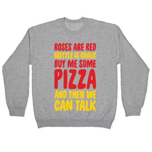 Roses Are Red, Brittle Is Chalk, Buy Me Some Pizza And Then We Can Talk Pullover