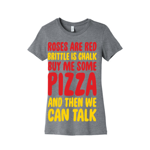 Roses Are Red, Brittle Is Chalk, Buy Me Some Pizza And Then We Can Talk Womens T-Shirt