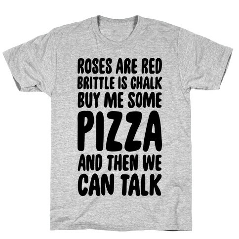 Roses Are Red, Brittle Is Chalk, Buy Me Some Pizza And Then We Can Talk T-Shirt