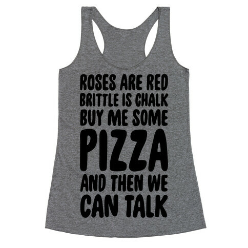 Roses Are Red, Brittle Is Chalk, Buy Me Some Pizza And Then We Can Talk Racerback Tank Top