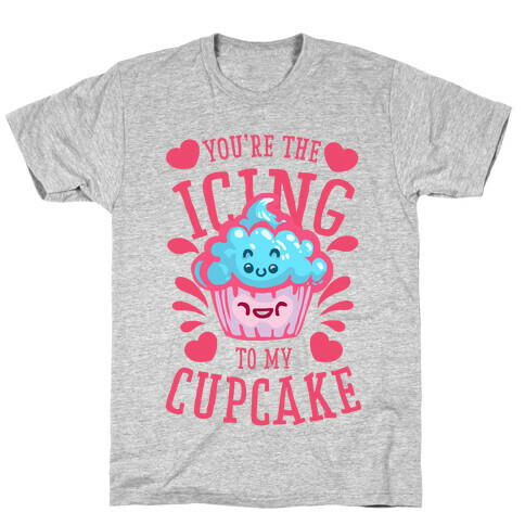 You're the Icing to My Cupcake T-Shirt