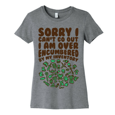 Sorry I Can't Go Out I Am Over Encumbered By My Inventory Womens T-Shirt