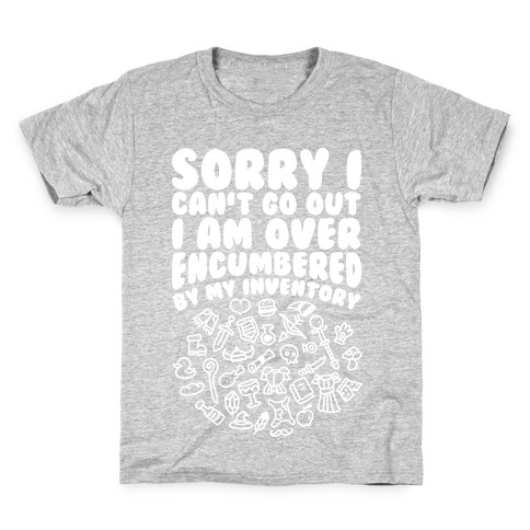 Sorry I Can't Go Out I Am Over Encumbered By My Inventory Kids T-Shirt