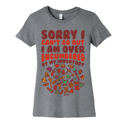 Sorry I Can't Go Out I Am Over Encumbered By My Inventory Womens T-Shirt