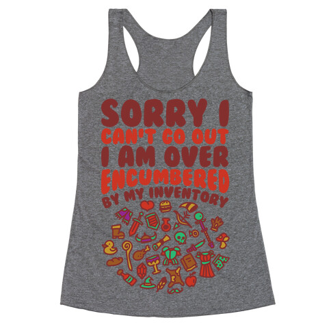 Sorry I Can't Go Out I Am Over Encumbered By My Inventory Racerback Tank Top