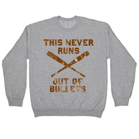 This Never Runs Out Of Bullets Pullover