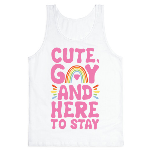 Cute, Gay And Here To Stay Tank Top