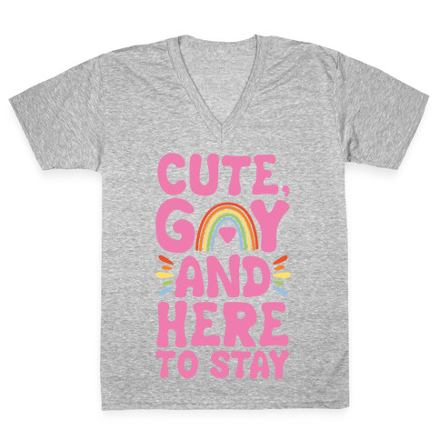 Cute, Gay And Here To Stay V-Neck Tee Shirt