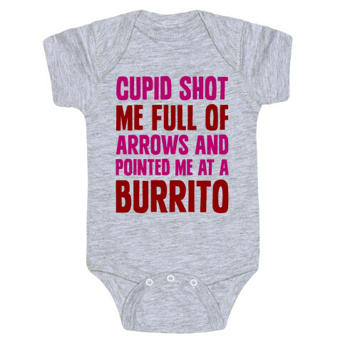 Cupid Shot Me Full Of Arrows And Pointed Me At A Burrito Baby One-Piece
