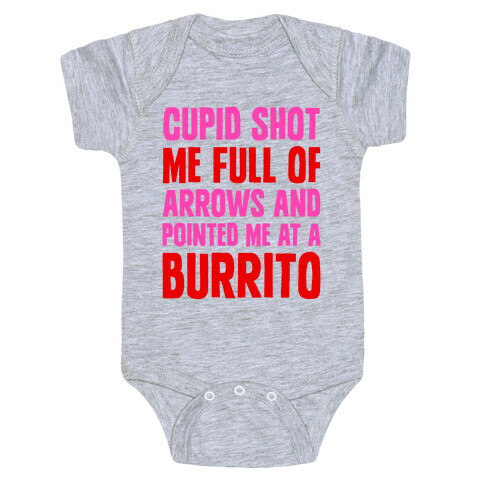 Cupid Shot Me Full Of Arrows And Pointed Me At A Burrito Baby One-Piece