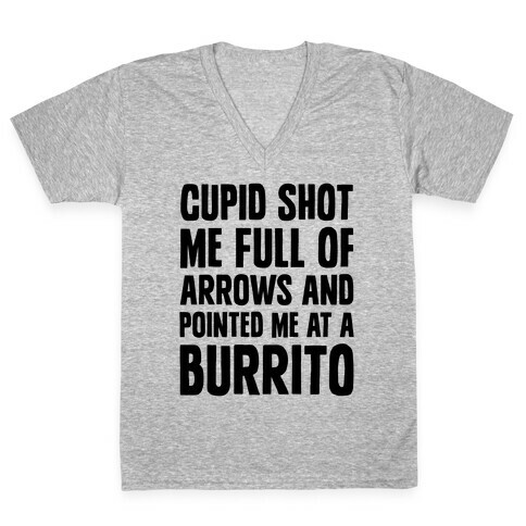 Cupid Shot Me Full Of Arrows And Pointed Me At A Burrito V-Neck Tee Shirt