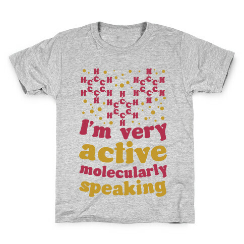 I'm Very Active, Molecularly Speaking Kids T-Shirt