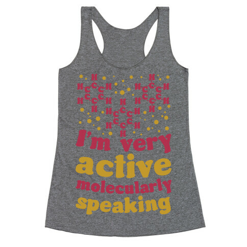 I'm Very Active, Molecularly Speaking Racerback Tank Top