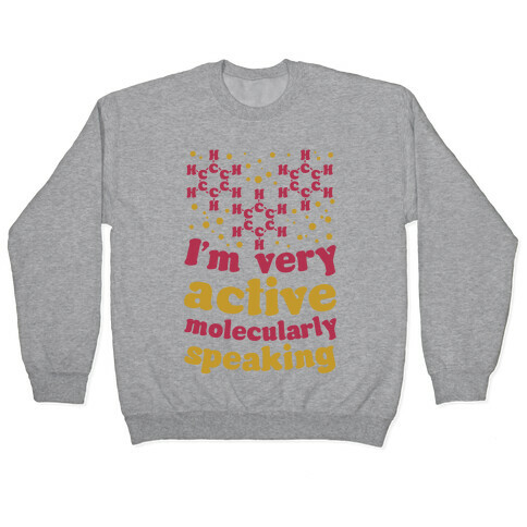 I'm Very Active, Molecularly Speaking Pullover