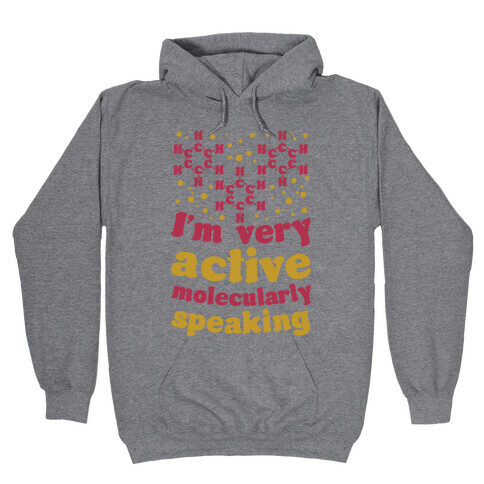 I'm Very Active, Molecularly Speaking Hooded Sweatshirt