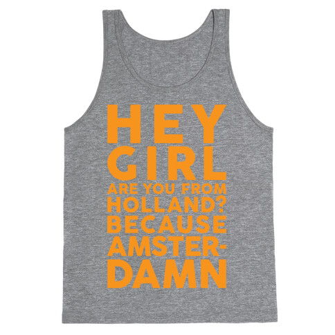 Are You From Holland Because Amster-Damn Tank Top