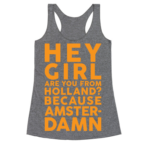 Are You From Holland Because Amster-Damn Racerback Tank Top