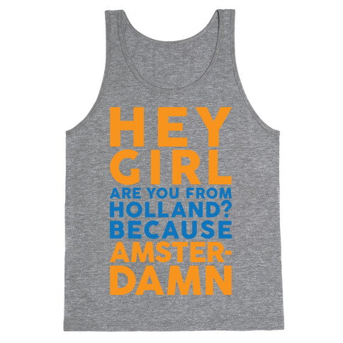 Are You From Holland Because Amster-Damn Tank Top