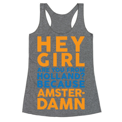 Are You From Holland Because Amster-Damn Racerback Tank Top