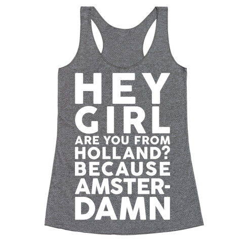 Are You From Holland Because Amster-Damn Racerback Tank Top