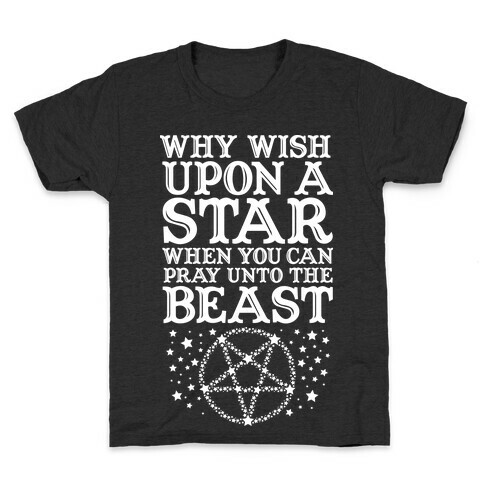 Why Wish Upon a Star When You Can Pray Unto The Beast Kids T-Shirt