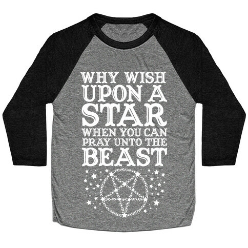Why Wish Upon a Star When You Can Pray Unto The Beast Baseball Tee