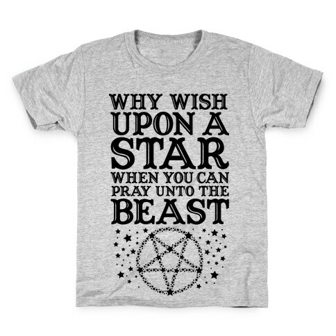 Why Wish Upon a Star When You Can Pray Unto The Beast Kids T-Shirt
