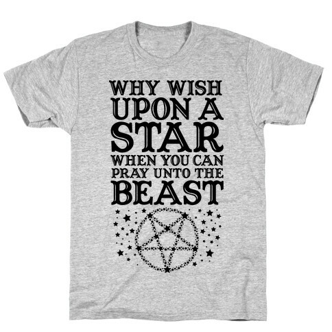 Why Wish Upon a Star When You Can Pray Unto The Beast T-Shirt